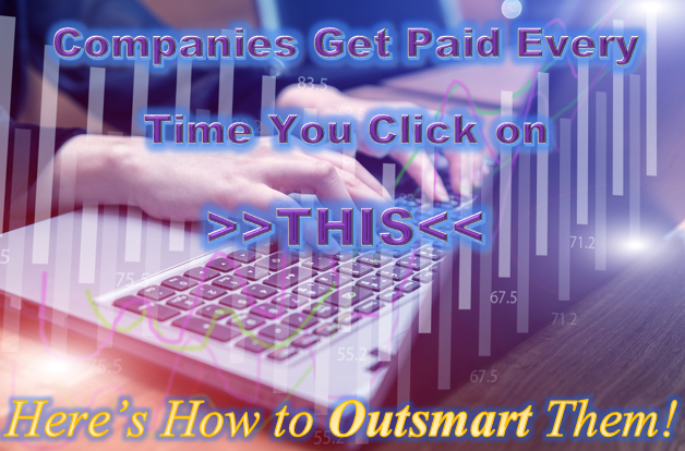 Companies Get Paid Every Time You Click on This!
