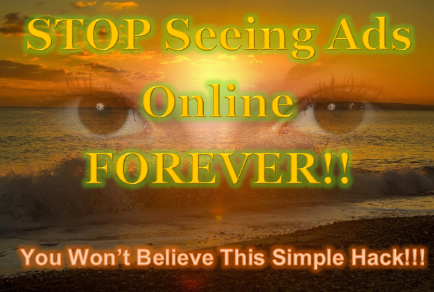 Stop Seeing Ads Online Forever!